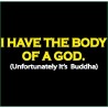 T-shirt I have the body of a God ... Buddha Uomo